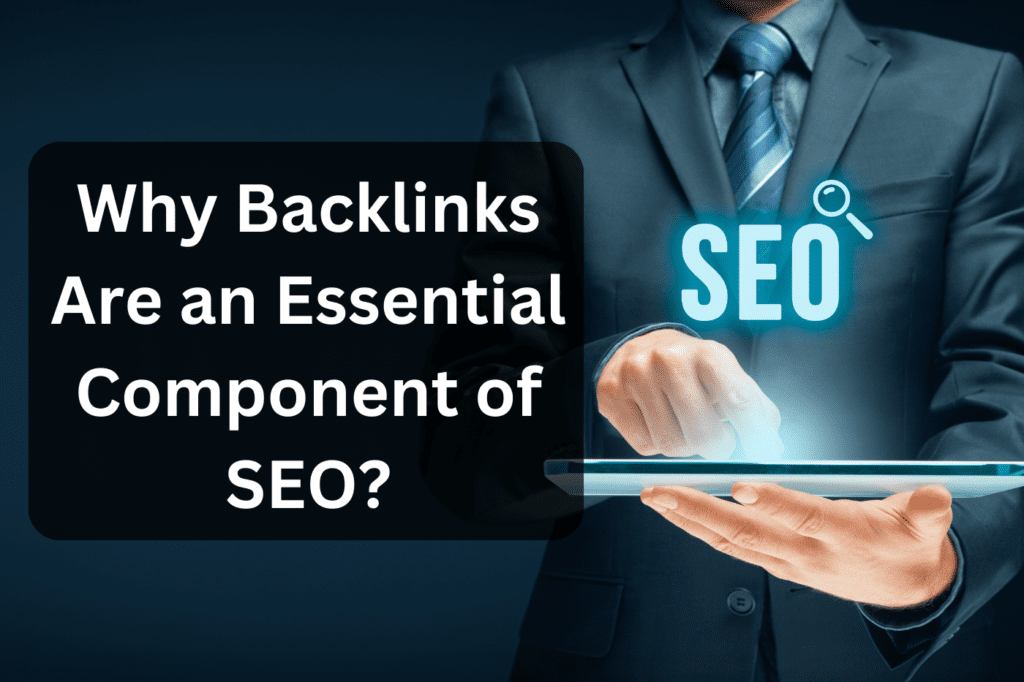 Why Backlinks Are an Essential Component of SEO